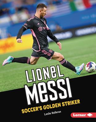 Lionel Messi: Soccer's Golden Striker