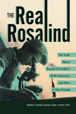 The Real Rosalind: The Truth about Rosalind Franklin's DNA Discovery and How It Was Erased Subscription