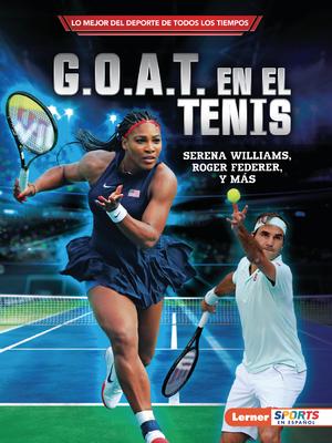 G.O.A.T. En El Tenis (Tennis's G.O.A.T.): Serena Williams, Roger Federer Y Ms