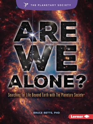 Are We Alone?: Searching for Life Beyond Earth with the Planetary Society (R) Subscription