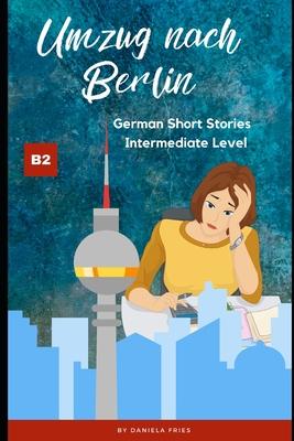 Umzug nach Berlin: Graded Reader Intermediate German B2