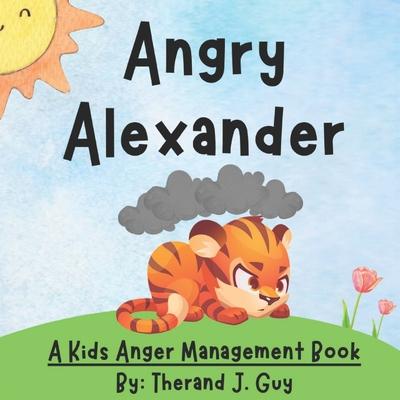 Angry Alexander: A Kids Anger Management Book