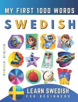 Learn Swedish for Beginners, My First 1000 Words: Bilingual Swedish - English Language Learning Book for Kids & Adults