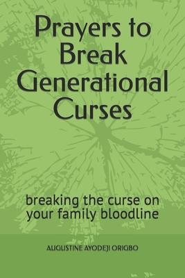 Prayers to Break Generational Curses: breaking the curse on your family bloodline