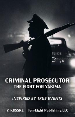 Criminal Prosecutor: The Fight for Yakima