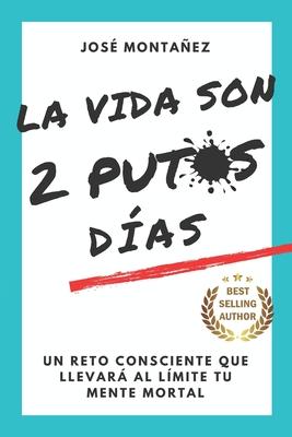 La Vida Son 2 Putos Das: Un reto consciente que llevar al lmite tu mente mortal