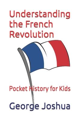 Understanding the French Revolution: Pocket History for Kids