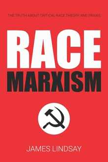 Race Marxism: The Truth About Critical Race Theory and Praxis