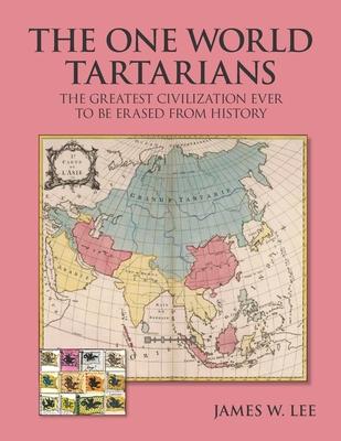 The One World Tartatians: The Greatest Civilization Ever To Be Erased From History