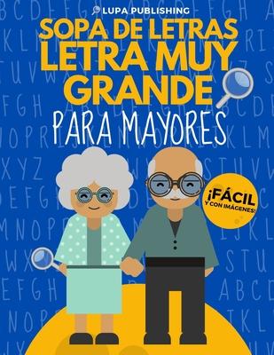 Sopa de Letras Letra Muy Grande para Mayores: Crucigramas para Abuelos en Espaol Libro de Pasatiempos para Adultos Spanish Crossword Puzzles Sopas de