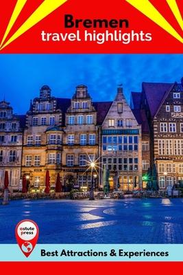 Bremen Travel Highlights: Best Attractions & Experiences