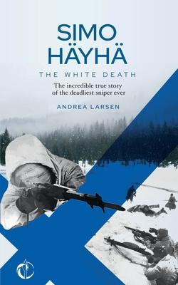 SIMO HYH, The White Death: The incredible true story of the deadliest sniper ever