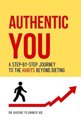 Authentic You: A Step-by-Step Journey to the Habits Beyond Dieting