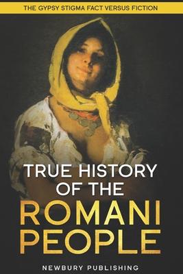 True History of the Romani People: The Gypsy Stigma: Fact Versus Fiction