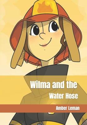 Wilma and the Water Hose: Amber Leman