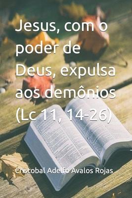 Jesus, com o poder de Deus, expulsa aos demnios (Lc 11, 14-26)