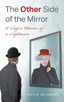 The Other Side of the Mirror: A Wife's Memoir of a Nightmare