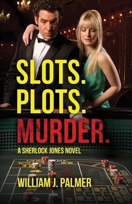 Slots. Plots. Murder.: A Sherlock Jones Novel