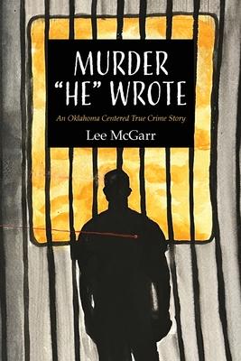 Murder "He" Wrote: An Oklahoma Centered True Crime Story