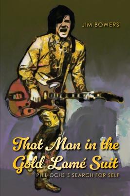 That Man in the Gold Lam Suit: Phil Ochs's Search for Self