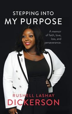 Stepping Into My Purpose: A Memoir of Faith, Love, Loss and Perseverance