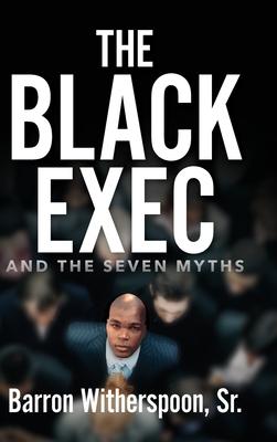 The Black Exec: And the Seven Myths