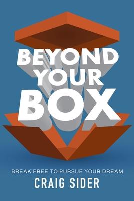 Beyond Your Box: Break Free to Pursue Your Dream