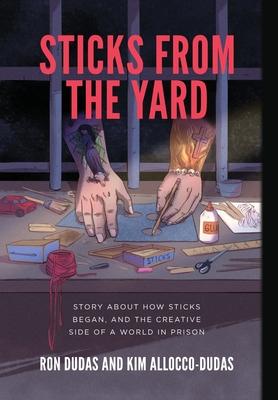 Sticks from the Yard: Story about how Sticks began, and the creative side of a world in prison