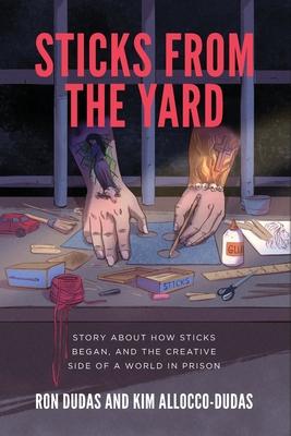 Sticks from the Yard: Story about how Sticks began, and the creative side of a world in prison