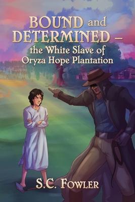 Bound and Determined: The White Slave of Oryza Hope Plantation