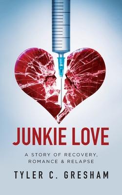 Junkie Love: A story of Recovery, Romance & Relapse