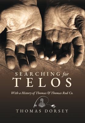 Searching for Telos: With a History of Thomas and Thomas Rod Co