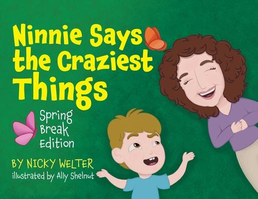 Ninnie Says The Craziest Things: Spring Break Edition