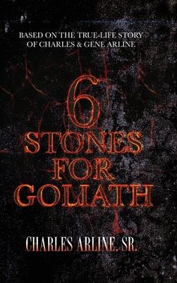 6 Stones for Goliath: Based on the Life of Charles and Gene Arline