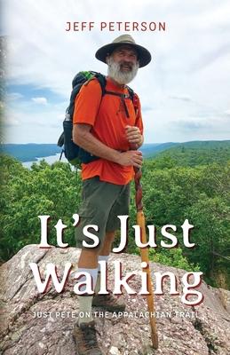 It's Just Walking: Just Pete on the Appalachian Trail