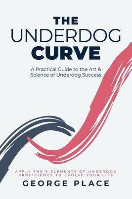 The Underdog Curve: A practical guide to the art and science of underdog success