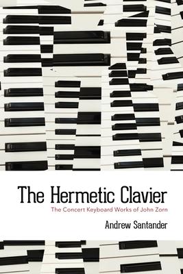 The Hermetic Clavier: The Concert Keyboard Works of John Zorn