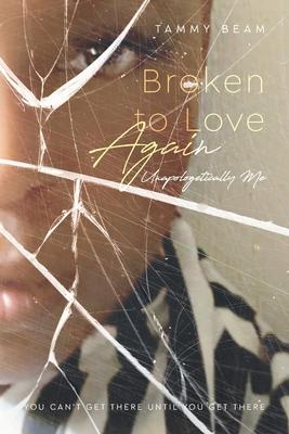 Broken to Love Again: Unapologetically Me