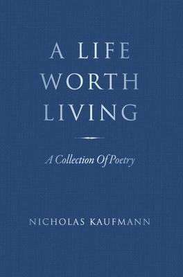 A Life Worth Living: A Collection Of Poetry