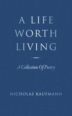 A Life Worth Living: A Collection Of Poetry