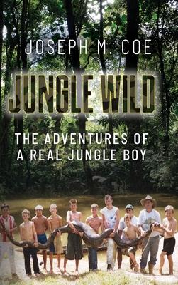 Jungle Wild: The Adventures of a Real Jungle Boy