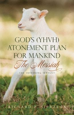 God's (YHVH) Atonement Plan for Mankind: The Messiah - The Suffering Servant