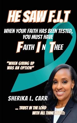 He Saw F.I.T: When Your Faith Has Been Tested You Must Have Faith In Thee