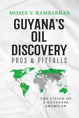 Guyana's Oil Discovery - Pros & Pitfalls: The Vision of a Guyanese American