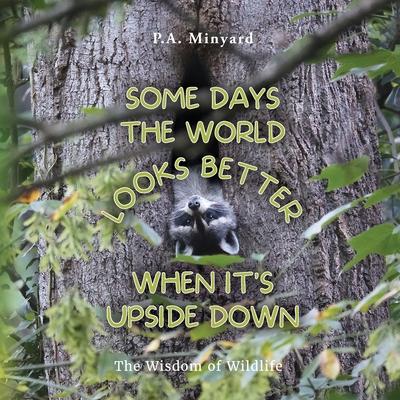 Some days the world looks better when it's upside down: The wisdom of wildlife