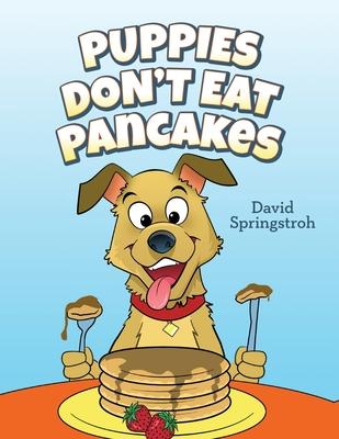 Puppies Don't Eat Pancakes