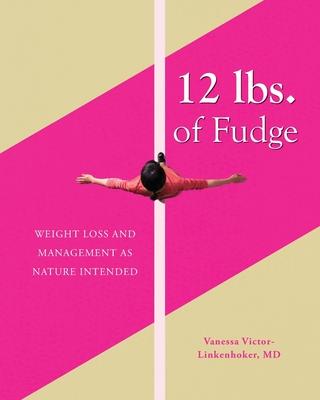 12 lbs. of Fudge: Weight Loss and Management as Nature Intended