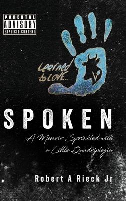 Spoken: A Memoir Sprinkled with a Little Quadripolegia