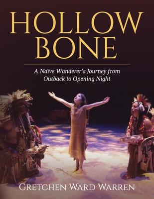 Hollow Bone: A Nave Wanderer's Journey from Outback to Opening Night