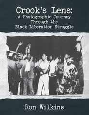 Crook's Lens; A Photographic Journey Through the Black Liberation Struggle Subscription